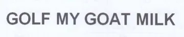 GOLF MY GOAT MILK