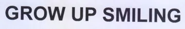GROW UP SMILING