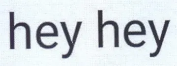 hey hey